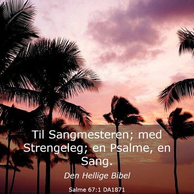 Picture 03 - Salme 67:1 DA1871 - Til Sangmesteren; med Strengeleg; en Psalme, en - Bible Verse Picture