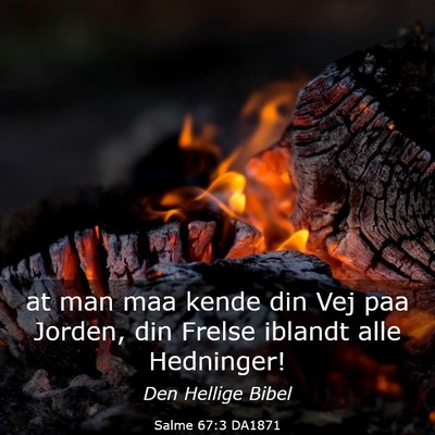 Picture 03 - Salme 67:3 DA1871 - at man maa kende din Vej paa Jorden, din Frelse - Bible Verse Picture