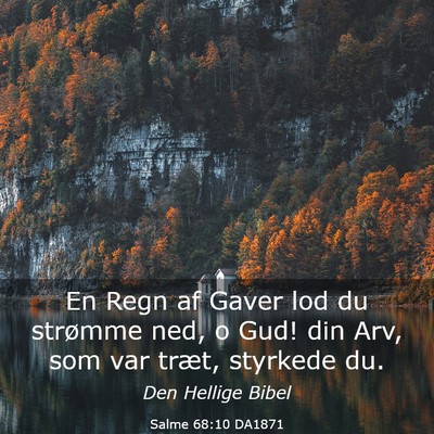 Picture 03 - Salme 68:10 DA1871 - En Regn af Gaver lod du strømme ned, o Gud! din - Bible Verse Picture
