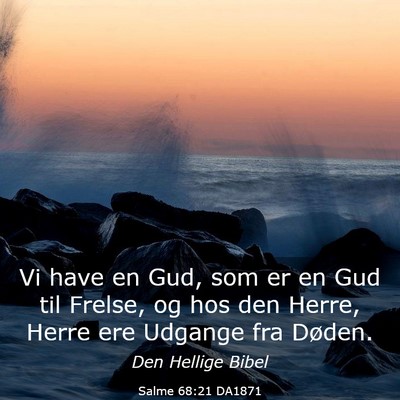 Picture 03 - Salme 68:21 DA1871 - Vi have en Gud, som er en Gud til Frelse, og hos - Bible Verse Picture