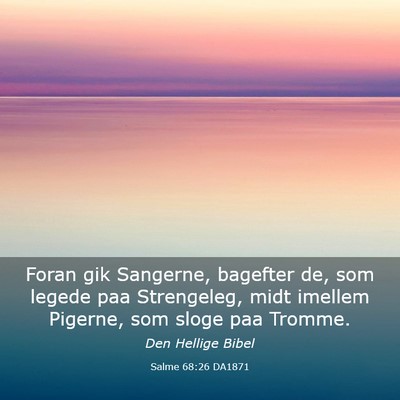 Picture 03 - Salme 68:26 DA1871 - Foran gik Sangerne, bagefter de, som legede paa - Bible Verse Picture