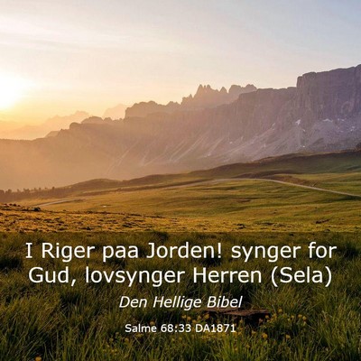 Picture 03 - Salme 68:33 DA1871 - I Riger paa Jorden! synger for Gud, lovsynger - Bible Verse Picture