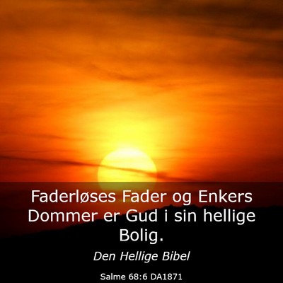 Picture 03 - Salme 68:6 DA1871 - Faderløses Fader og Enkers Dommer er Gud i sin - Bible Verse Picture