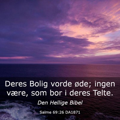 Picture 03 - Salme 69:26 DA1871 - Deres Bolig vorde øde; ingen være, som bor i - Bible Verse Picture