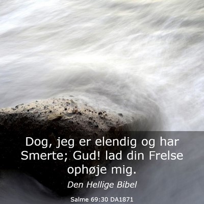 Picture 03 - Salme 69:30 DA1871 - Dog, jeg er elendig og har Smerte; Gud! lad din - Bible Verse Picture