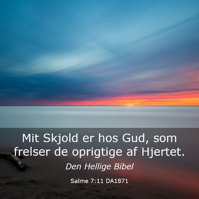 Picture 03 - Salme 7:11 DA1871 - Mit Skjold er hos Gud, som frelser de oprigtige - Bible Verse Picture