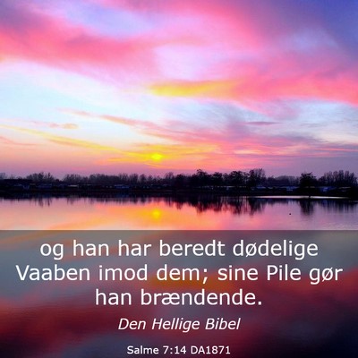 Picture 03 - Salme 7:14 DA1871 - og han har beredt dødelige Vaaben imod dem; sine - Bible Verse Picture