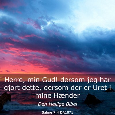 Picture 03 - Salme 7:4 DA1871 - Herre, min Gud! dersom jeg har gjort dette, - Bible Verse Picture