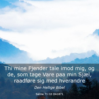 Picture 03 - Salme 71:10 DA1871 - Thi mine Fjender tale imod mig, og de, som tage - Bible Verse Picture