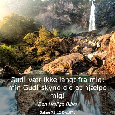Picture 03 - Salme 71:12 DA1871 - Gud! vær ikke langt fra mig; min Gud! skynd dig - Bible Verse Picture