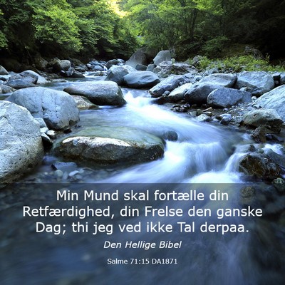 Picture 03 - Salme 71:15 DA1871 - Min Mund skal fortælle din Retfærdighed, din - Bible Verse Picture