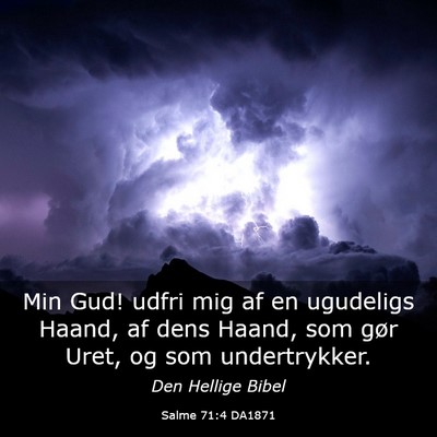 Picture 03 - Salme 71:4 DA1871 - Min Gud! udfri mig af en ugudeligs Haand, af dens - Bible Verse Picture
