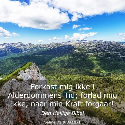 Picture 03 - Salme 71:9 DA1871 - Forkast mig ikke i Alderdommens Tid; forlad mig - Bible Verse Picture