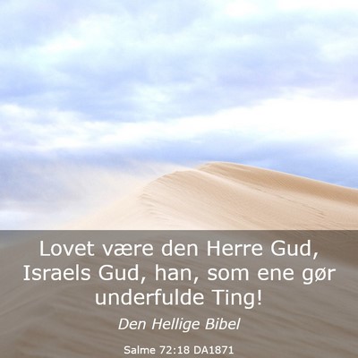 Picture 03 - Salme 72:18 DA1871 - Lovet være den Herre Gud, Israels Gud, han, som - Bible Verse Picture