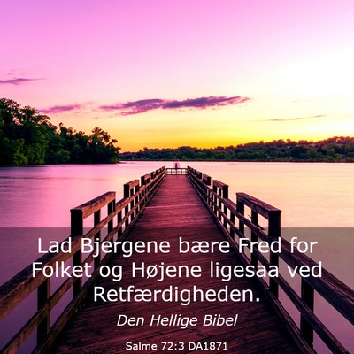 Picture 03 - Salme 72:3 DA1871 - Lad Bjergene bære Fred for Folket og Højene - Bible Verse Picture