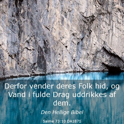 Picture 03 - Salme 73:10 DA1871 - Derfor vender deres Folk hid, og Vand i fulde - Bible Verse Picture