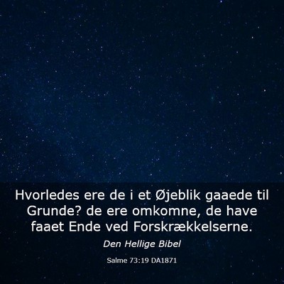 Picture 03 - Salme 73:19 DA1871 - Hvorledes ere de i et Øjeblik gaaede til Grunde? - Bible Verse Picture