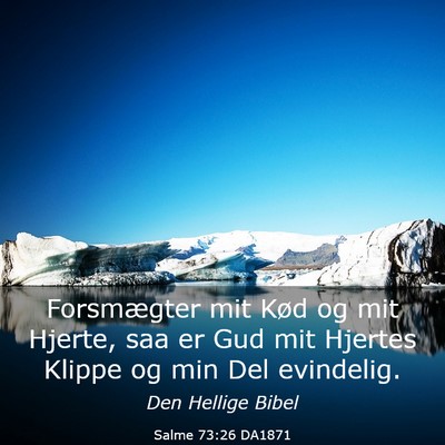 Picture 03 - Salme 73:26 DA1871 - Forsmægter mit Kød og mit Hjerte, saa er Gud - Bible Verse Picture