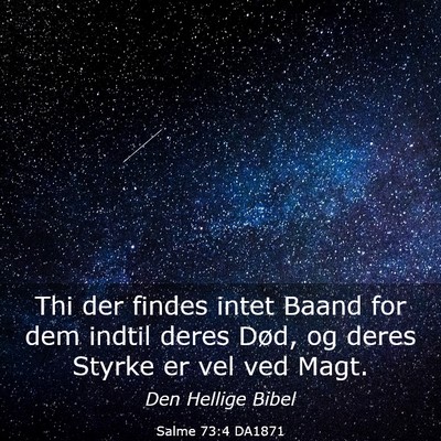 Picture 03 - Salme 73:4 DA1871 - Thi der findes intet Baand for dem indtil deres - Bible Verse Picture