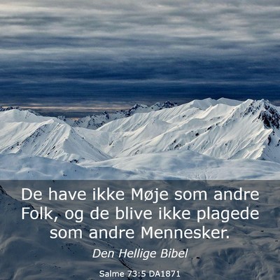 Picture 03 - Salme 73:5 DA1871 - De have ikke Møje som andre Folk, og de blive - Bible Verse Picture