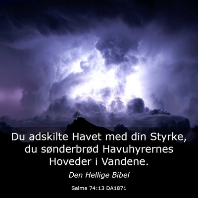 Picture 03 - Salme 74:13 DA1871 - Du adskilte Havet med din Styrke, du sønderbrød - Bible Verse Picture