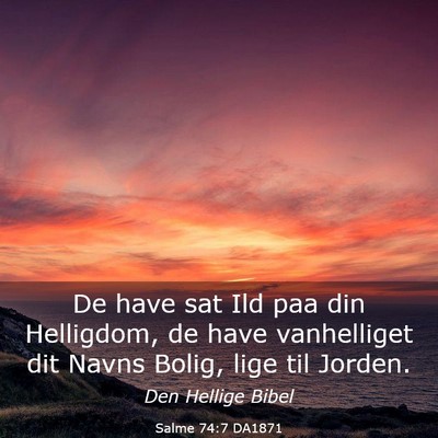 Picture 03 - Salme 74:7 DA1871 - De have sat Ild paa din Helligdom, de have - Bible Verse Picture