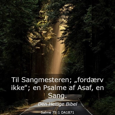 Picture 03 - Salme 75:1 DA1871 - Til Sangmesteren; „fordærv ikke‟; en Psalme - Bible Verse Picture