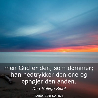 Picture 03 - Salme 75:8 DA1871 - men Gud er den, som dømmer; han nedtrykker den - Bible Verse Picture