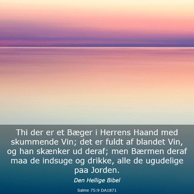 Picture 03 - Salme 75:9 DA1871 - Thi der er et Bæger i Herrens Haand med - Bible Verse Picture