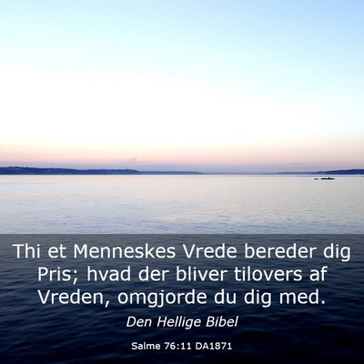 Picture 03 - Salme 76:11 DA1871 - Thi et Menneskes Vrede bereder dig Pris; hvad der - Bible Verse Picture
