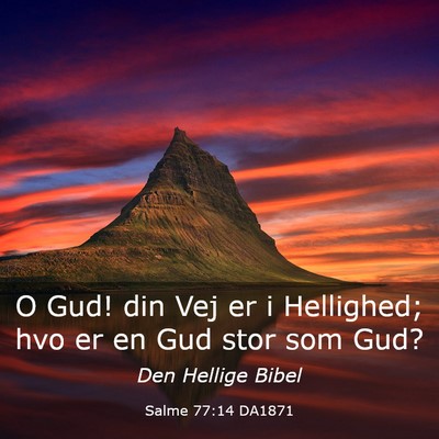 Picture 03 - Salme 77:14 DA1871 - O Gud! din Vej er i Hellighed; hvo er en Gud stor - Bible Verse Picture