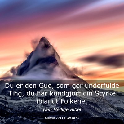 Picture 03 - Salme 77:15 DA1871 - Du er den Gud, som gør underfulde Ting, du har - Bible Verse Picture