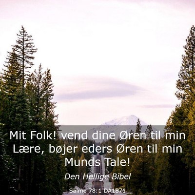 Picture 03 - Salme 78:1 DA1871 - Mit Folk! vend dine Øren til min Lære, bøjer - Bible Verse Picture