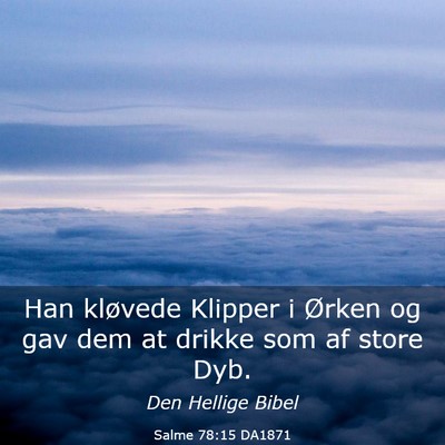 Picture 03 - Salme 78:15 DA1871 - Han kløvede Klipper i Ørken og gav dem at - Bible Verse Picture