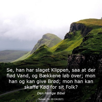 Picture 03 - Salme 78:20 DA1871 - Se, han har slaget Klippen, saa at der flød - Bible Verse Picture