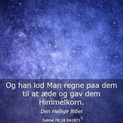Picture 03 - Salme 78:24 DA1871 - Og han lod Man regne paa dem til at æde og gav - Bible Verse Picture