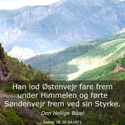 Picture 03 - Salme 78:26 DA1871 - Han lod Østenvejr fare frem under Himmelen og - Bible Verse Picture