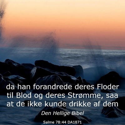 Picture 03 - Salme 78:44 DA1871 - da han forandrede deres Floder til Blod og deres - Bible Verse Picture