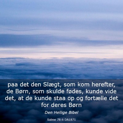 Picture 03 - Salme 78:6 DA1871 - paa det den Slægt, som kom herefter, de Børn, - Bible Verse Picture