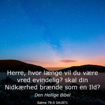 Picture 03 - Salme 79:5 DA1871 - Herre, hvor længe vil du være vred evindelig? - Bible Verse Picture