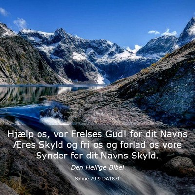Picture 03 - Salme 79:9 DA1871 - Hjælp os, vor Frelses Gud! for dit Navns Æres - Bible Verse Picture