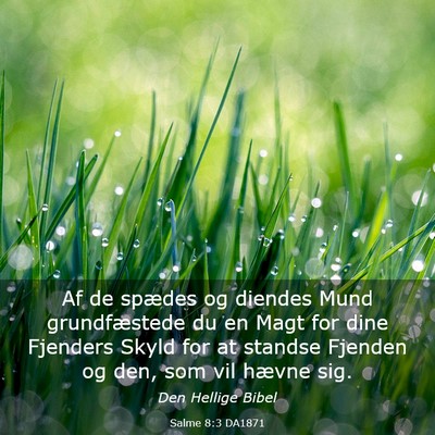 Picture 03 - Salme 8:3 DA1871 - Af de spædes og diendes Mund grundfæstede du en - Bible Verse Picture