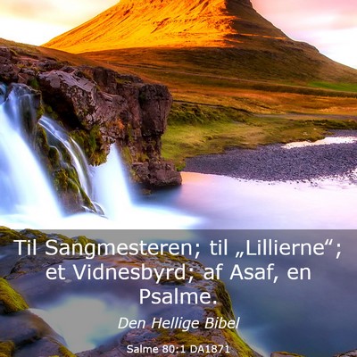 Picture 03 - Salme 80:1 DA1871 - Til Sangmesteren; til „Lillierne‟; et - Bible Verse Picture