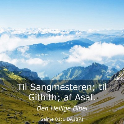 Picture 03 - Salme 81:1 DA1871 - Til Sangmesteren; til Githith; af - Bible Verse Picture