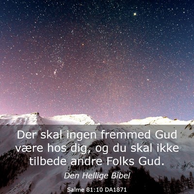 Picture 03 - Salme 81:10 DA1871 - Der skal ingen fremmed Gud være hos dig, og du - Bible Verse Picture
