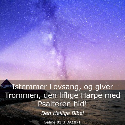 Picture 03 - Salme 81:3 DA1871 - Istemmer Lovsang, og giver Trommen, den liflige - Bible Verse Picture