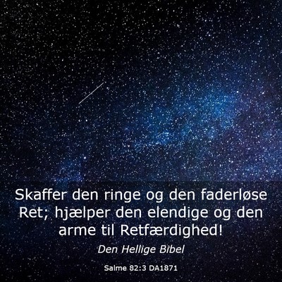 Picture 03 - Salme 82:3 DA1871 - Skaffer den ringe og den faderløse Ret; hjælper - Bible Verse Picture