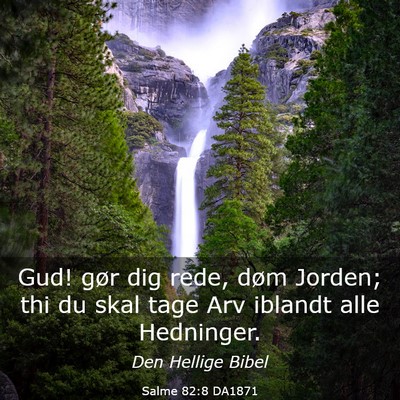 Picture 03 - Salme 82:8 DA1871 - Gud! gør dig rede, døm Jorden; thi du skal tage - Bible Verse Picture