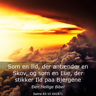 Picture 03 - Salme 83:15 DA1871 - Som en Ild, der antænder en Skov, og som en Lue, - Bible Verse Picture