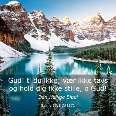 Picture 03 - Salme 83:2 DA1871 - Gud! ti du ikke; vær ikke tavs og hold dig ikke - Bible Verse Picture